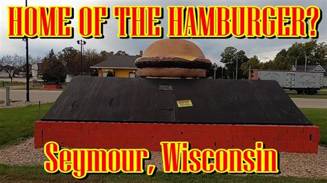 Home Of The Hamburger And The Worlds Largest Burger Too Seymour Wisconsin