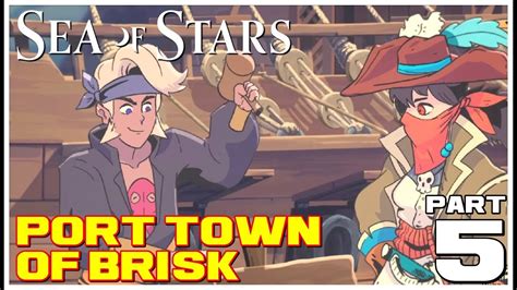 Sea Of Stars Full Gameplay Walkthrough Part Port Town Of Brisk No