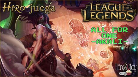 Hiro Juega League Of Legends One For All Akali Mi Primera Partida