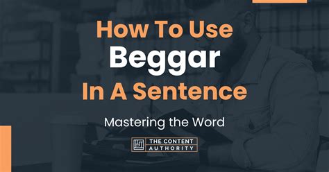 How To Use "Beggar" In A Sentence: Mastering the Word