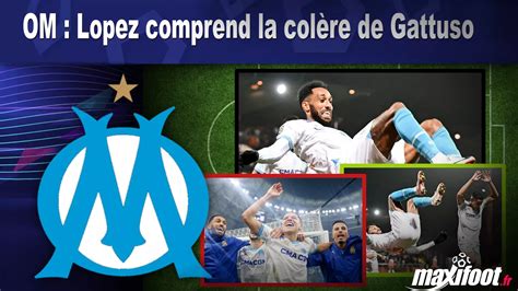 Om Lopez Comprend La Col Re De Gattuso Football Maxifoot