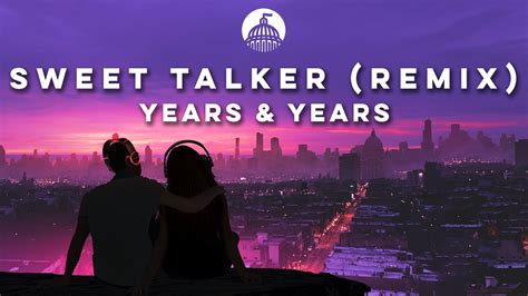 Years Years And Galantis Sweet Talker Hot Since 82 Remix YouTube