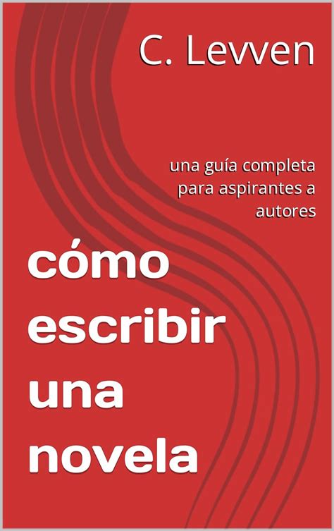 Amazon C Mo Escribir Una Novela Una Gu A Completa Para Aspirantes