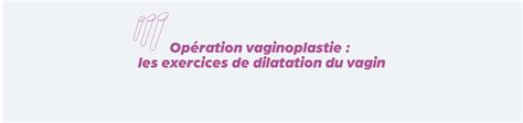 Op Ration Vaginoplastie Les Exercices De Dilatation Du Vagin Bivea