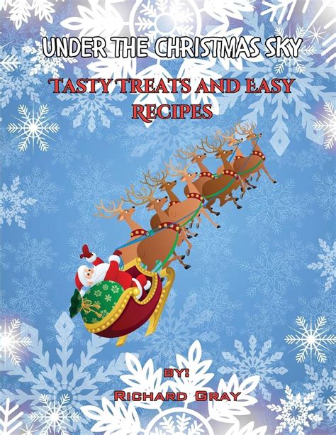 Under The Christmas Sky: Tasty Treats and Easy Recipes by Richard Gray ...