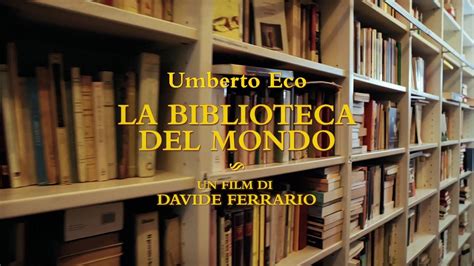 Umberto Eco La Biblioteca Del Mondo Dal 2 Marzo Al Cinema Il Film Di