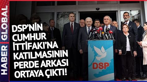 DSP Neden Cumhur İttifakına Katıldı İşte DSP nin Kararının Perde