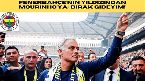 Fenerbah E Nin Y Ld Z Ndan Mourinho Ya B Rak Gideyim Youtube