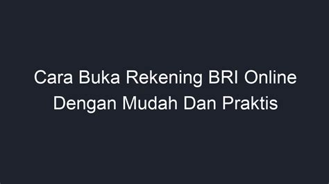 Cara Buka Rekening Bri Online Dengan Mudah Dan Praktis Geograf