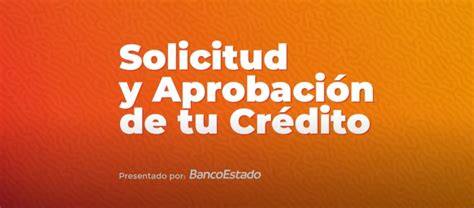 Solicitud y Aprobación de tu Crédito Hipotecario BancoEstado