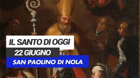 Affidati All Intercessione Del Santo Di Oggi 22 Giugno San Paolino Di