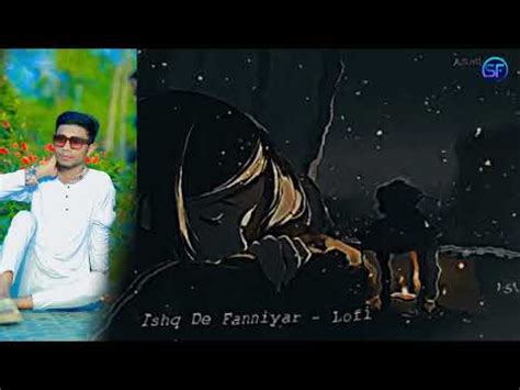 Ishq De Fanniyar Slowed Lofi Ft Neelesh Sf Sagor Youtube