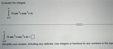 [answered] Evaluate The Integral T S 2 3 70 Sin 4x Cos X Dx I S 2 Kunduz