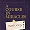 A Course In Miracles Made Easy Mastering The Journey From Fear To Love