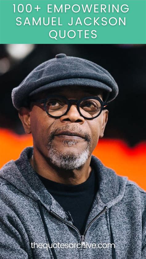 100+ Empowering Samuel Jackson Quotes - The Quotes Archive