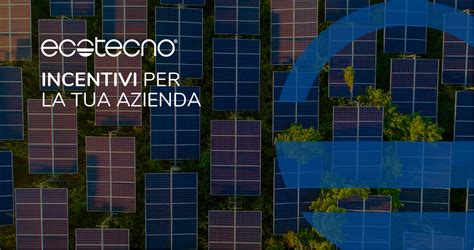 Incentivi Fotovoltaico Per Aziende Ecotecno Group