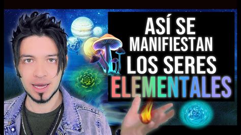 Seres Elementales Su Naturaleza Y Manifestación 🔥💧☘️ Youtube