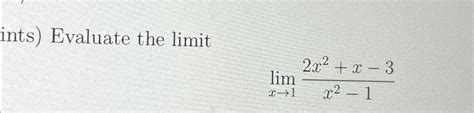 Solved Ints ﻿evaluate The Limitlimx→12x2x 3x2 1