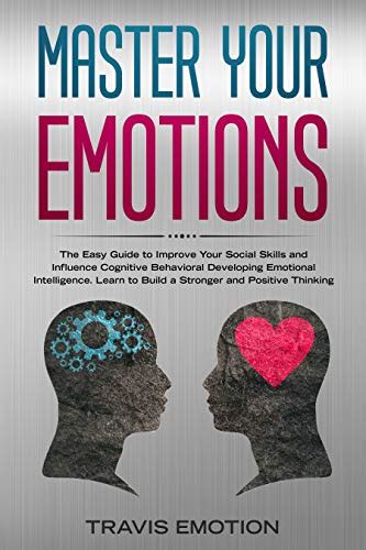 Master Your Emotions The Easy Guide To Improve Your Social Skills And