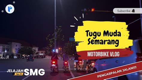 Otw Tugu Muda Yukk Jelajah Semarang Tugu Muda Semarang Youtube