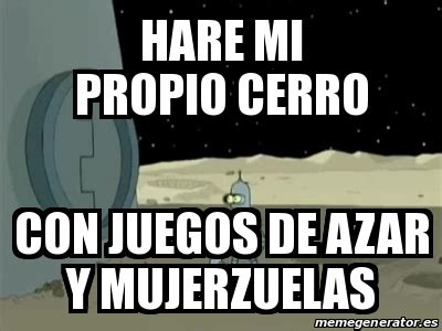 Meme Personalizado Hare Mi Propio Cerro Con Juegos De Azar Y