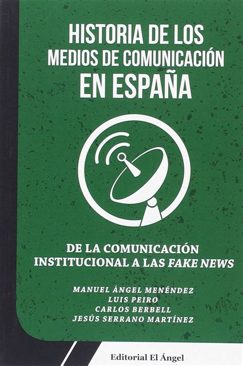 De La ComunicaciÓn Institucional A Las Fake News Historia De Los Medios De ComunicaciÓn En