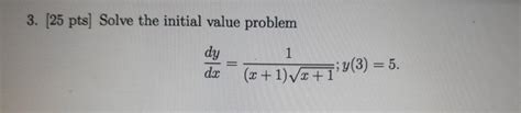 Solved 3 25 PtsSolve The Initial Value Problem Dy Dr 1 X Chegg