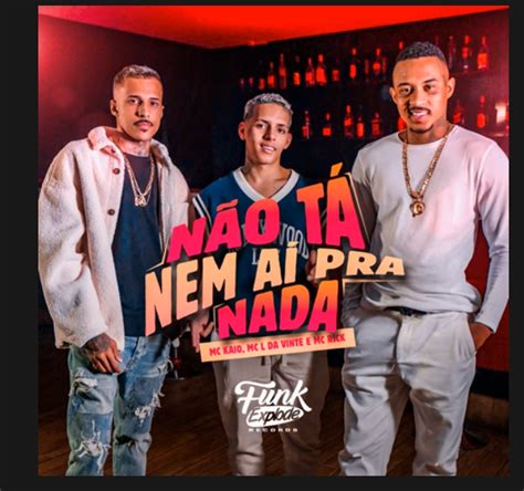 N O T Nem A Pra Nada Mc L Da Vinte Feat Mc Kaio E Mc Rick Letra