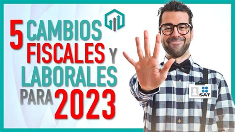 5 CAMBIOS FISCALES Y LABORALES 2023 REFORMAS FISCALES Y LABORALES