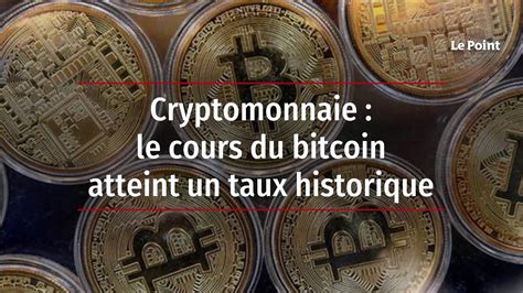 Cryptomonnaie Le Cours Du Bitcoin Atteint Un Taux Historique Youtube