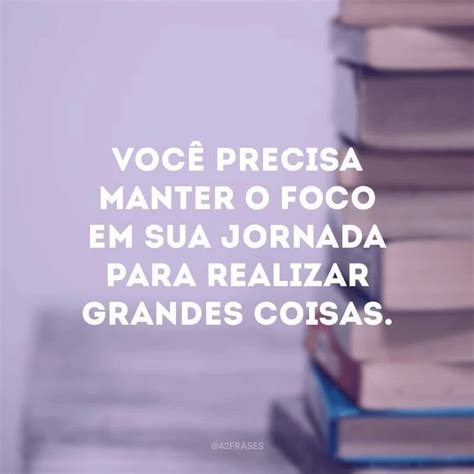 25 Frases De Incentivo Ao Estudo Para Quem Sabe Aonde Quer Chegar