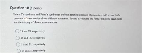 Solved Edwards Syndrome And Pataus Syndromes Are Both