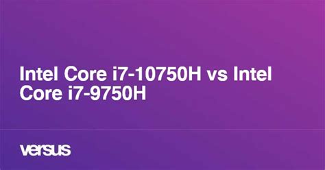 Intel Core I7 10750h Vs Intel Core I7 9750h What Is The Difference