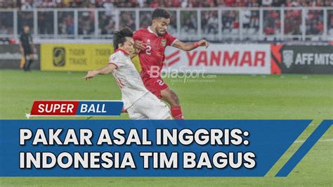 BERITA TIMNAS Pakar Sepak Bola Inggris Sebut Indonesia Kuat Tapi