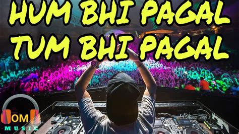 HUM BHI PAGAL TUM BHI PAGAL /BEST DJ SONG 2021 - YouTube