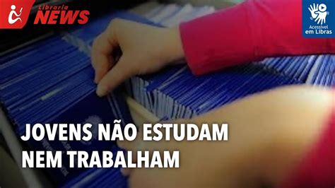 Cresce número de jovens que não estudam nem trabalham Libras YouTube