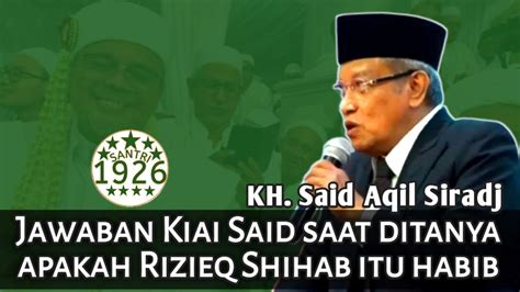 Jawaban Kiai Said Saat Ditanya Apakah Rizieq Shihab Habib Kh Said