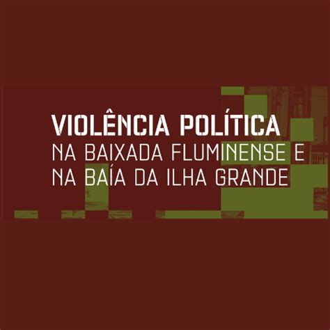 Violência Política na Baixada Fluminense e na Baía da Ilha Grande