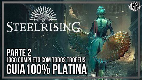 Steelrising Parte 2 Guia 100 Platina Jogo Completo Todos