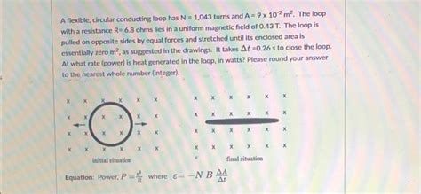 Solved A Flexible Circular Conducting Loop Has N 1 043 Chegg