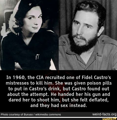 In 1960 The Cia Recruited One Of Fidel Castro S Mistresses To Kill Him She Was Given Poison