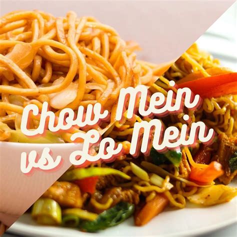 What Are The Differences Between Lo Mein Chow Mein