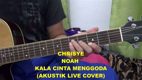 CHRISYE NOAH KALA CINTA MENGGODA AKUSTIK ACOUSTIC LIVE COVER