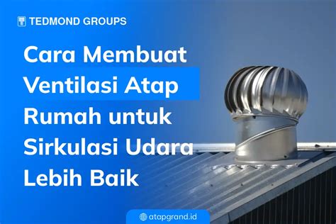 Cara Membuat Ventilasi Atap Rumah Untuk Sirkulasi Udara Lebih Baik