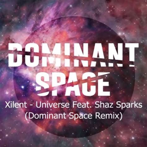 Stream Xilent Universe Feat Shaz Sparksdominant Space Remixfreedl