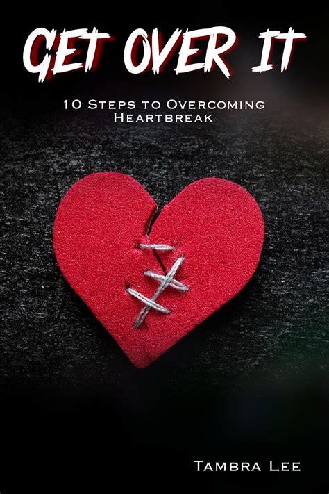 Get Over It Steps To Overcoming Heartbreak