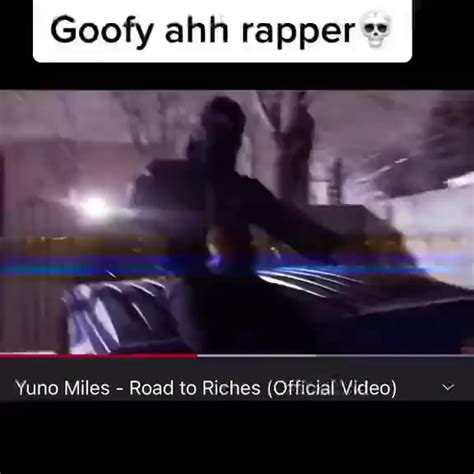 Goofy Ahh Rapper Yuno Miles Road To Riches Official Video Ifunny