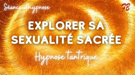 Hypnose Pour Explorer Sa Sexualité Sacrée Youtube