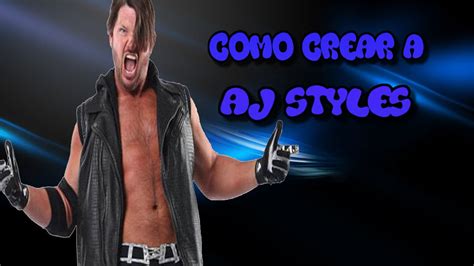 COMO CREAR A AJ STYLES EN WWE 2K16 HOW TO MAKE AJ STYLES IN WWE 2K16