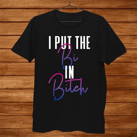 Bisexual Pride Flag Colors I Put The Bi In Bitch Funny Quote Shirt T